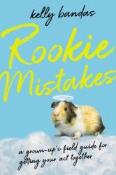 Rookie Mistakes: A Grown-Up's Field Guide for Getting Your Act Together (ISBN: 9780785288312)