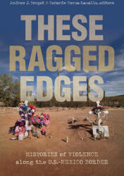These Ragged Edges: Histories of Violence along the U. S. -Mexico Border (ISBN: 9781469668383)