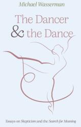 The Dancer and the Dance: Essays on Skepticism and the Search for Meaning (ISBN: 9781666736014)