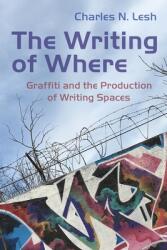 The Writing of Where: Graffiti and the Production of Writing Spaces (ISBN: 9780815637677)