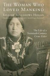 Woman Who Loved Mankind: The Life of a Twentieth-Century Crow Elder (ISBN: 9780803216136)