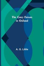 The Grey Friars in Oxford (ISBN: 9789356374287)