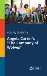 A Study Guide for Angela Carter's The Company of Wolves (ISBN: 9780270527346)