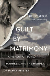 Guilt by Matrimony: A Memoir of Love Madness and the Murder of Nancy Pfister (ISBN: 9781941631959)