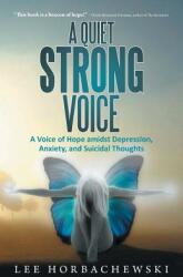 A Quiet Strong Voice: A Voice of Hope Amidst Depression Anxiety and Suicidal Thoughts (ISBN: 9781452588629)