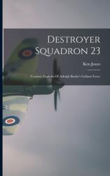 Destroyer Squadron 23: Combat Exploits Of Arleigh Burke's Gallant Force (ISBN: 9781015083240)