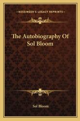 The Autobiography of Sol Bloom (ISBN: 9781163172438)