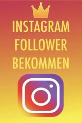 Instagram Follower bekommen: Die besten Tipps und Tricks um 50 000-100 000 Follower in nur kurzer Zeit zu bekommen - Instagram Marketing leicht gem (ISBN: 9781980950691)