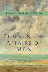 Tides in the Affairs of Men - Edgar Lawrence Smith (ISBN: 9781684220892)
