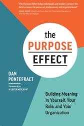 The Purpose Effect: Building Meaning in Yourself Your Role and Your Organization (ISBN: 9781773272184)