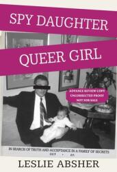 Spy Daughter Queer Girl: In Search of Truth and Acceptance in a Family of Secrets (ISBN: 9781957607023)