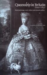 Queenship in Britain 1660-1837: Royal Patronage Court Culture and Dynastic Politics (ISBN: 9780719057700)