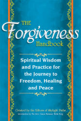 The Forgiveness Handbook: Spiritual Wisdom and Practice for the Journey to Freedom Healing and Peace (ISBN: 9781594735776)