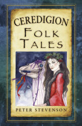 Ceredigion Folk Tales (ISBN: 9780752486444)