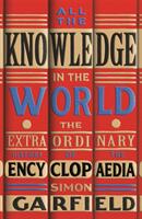 All the Knowledge in the World - The Extraordinary History of the Encyclopaedia (ISBN: 9781474610773)