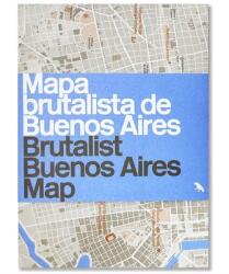 Brutalist Buenos Aires Map / Mapa Brutalista de Buenos Aires: Guide to Brutalist Architecture in Buenos Aires (ISBN: 9781912018901)