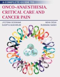 A Complete Guide to Onco-Anaesthesia Critical Care and Cancer Pain (ISBN: 9781636405780)