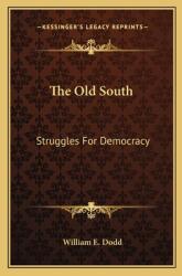 The Old South: Struggles for Democracy (ISBN: 9781163818107)