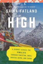 High: A Journey Across the Himalaya Through Pakistan India Bhutan Nepal and China (ISBN: 9781639363360)