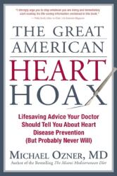The Great American Heart Hoax: Lifesaving Advice Your Doctor Should Tell You about Heart Disease Prevention (ISBN: 9781935251637)