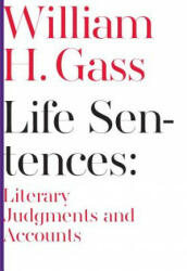 Life Sentences - William H. Gass (ISBN: 9781564789174)