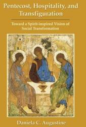 Pentecost Hospitality and Transfiguration: Toward a Spirit-inspired Vision of Social Transformation (ISBN: 9781935931317)