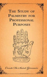 The Study Of Palmistry For Professional Purposes - Comte De Saint-Germain (ISBN: 9781444658743)