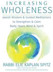 Increasing Wholeness: Jewish Wisdom and Guided Meditations to Strengthen and Calm Body Heart Mind and Spirit (ISBN: 9781580238236)