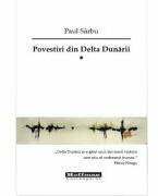 Povestiri din Delta Dunarii, Volumul 1 - Paul Sarbu (ISBN: 9786064619488)