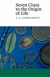 Seven Clues to the Origin of Life - A. G. Cairns-Smith (ISBN: 9780521398282)