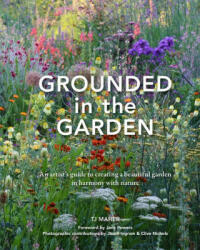 Grounded in the Garden: An Artist's Guide to Creating a Beautiful Garden in Harmony with Nature - Jane Powers, Jason Ingram (ISBN: 9781914902079)