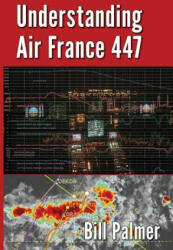 Understanding Air France 447 - Bill Palmer (ISBN: 9780989785723)
