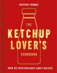Ketchup Lover's Cookbook - Heather Thomas (ISBN: 9780008492359)