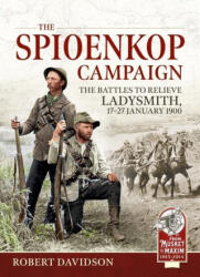 The Spioenkop Campaign: The Battles to Relieve Ladysmith, 17-27 January 1900 (ISBN: 9781804513316)