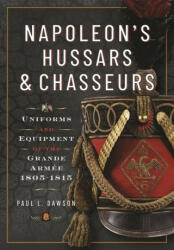 Napoleon's Hussars and Chasseurs - Paul L Dawson (2023)