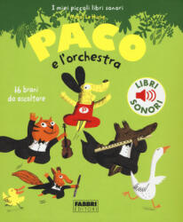 Paco e l'orchestra. I miei piccoli libri sonori - Magali Le Huche (2015)