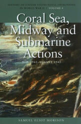 Coral Sea, Midway and Submarine Actions, May 1942 - August 1942 - Samuel Eliot Morison (ISBN: 9781591145509)