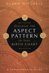 Discover the Aspect Pattern in Your Birth Chart - Glenn Mitchell (ISBN: 9780738762883)