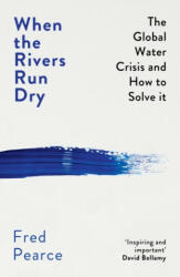 When the Rivers Run Dry - Fred Pearce (ISBN: 9781846276484)