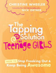 The Tapping Solution for Teenage Girls - Christine Wheeler, Nick Ortner (ISBN: 9781401948924)