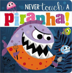 Never Touch a Piranha! - Rosie Greening, Stuart Lynch (ISBN: 9781800582606)