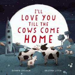 I'll Love You Till the Cows Come Home - Kathryn Cristaldi (ISBN: 9780062574206)