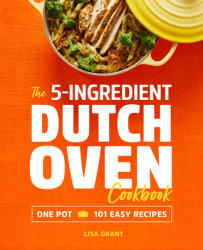 The 5-Ingredient Dutch Oven Cookbook: One Pot 101 Easy Recipes (ISBN: 9781641523868)