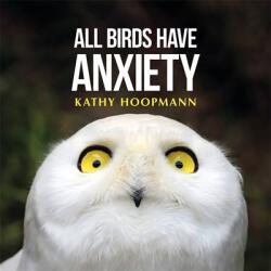 All Birds Have Anxiety - HOOPMANN KATHY (ISBN: 9781785921827)