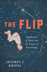 The Flip: Epiphanies of Mind and the Future of Knowledge (ISBN: 9781942658528)