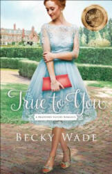 True to You - Becky Wade (ISBN: 9780764219368)