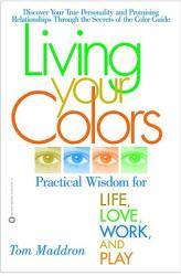 Living Your Colors: Practical Wisdom for Life Love Work and Play (ISBN: 9780446679114)