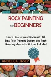 Rock Painting for Beginners: Learn How to Paint Rocks with 20 Easy Rock Painting Designs and Rock Painting Ideas with Pictures Included Rock Painti (ISBN: 9781952597541)