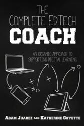 The Complete EdTech Coach: An Organic Approach to Supporting Digital Learning (ISBN: 9781951600563)