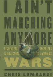 I Ain't Marching Anymore: Dissenters Deserters and Objectors to America's Wars (ISBN: 9781620973172)